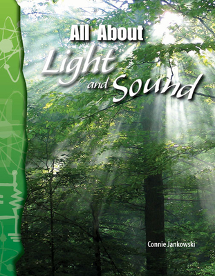 All about Light and Sound (Physical Science) - Connie Jankowski
