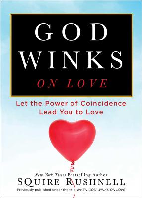 God Winks on Love: Let the Power of Coincidence Lead You to Love - Squire Rushnell