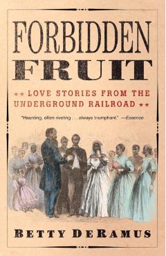 Forbidden Fruit: Love Stories from the Underground Railroad - Betty Deramus