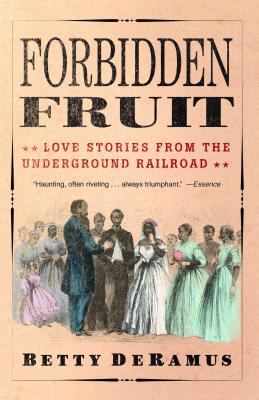 Forbidden Fruit: Love Stories from the Underground Railroad - Betty Deramus