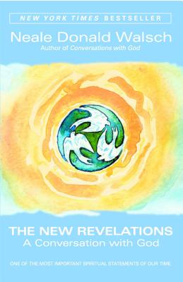 The New Revelations: A Conversation with God - Neale Donald Walsch