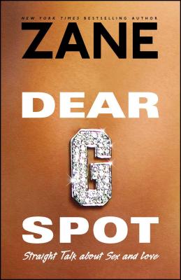 Dear G-Spot: Straight Talk about Sex and Love - Zane