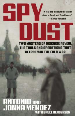 Spy Dust: Two Masters of Disguise Reveal the Tools and Operations That Helped Win the Cold War - Antonio Mendez