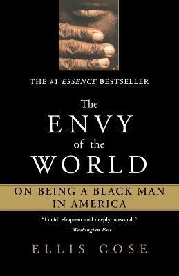 The Envy of the World: On Being a Black Man in America - Ellis Cose
