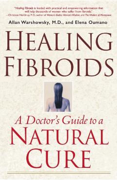 Healing Fibroids: A Doctor's Guide to a Natural Cure - Allan Warshowsky