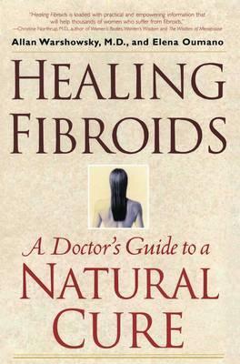 Healing Fibroids: A Doctor's Guide to a Natural Cure - Allan Warshowsky