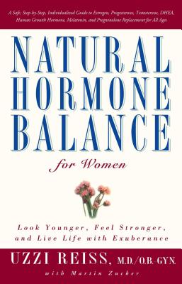 Natural Hormone Balance for Women: Look Younger, Feel Stronger, and Live Life with Exuberance - Uzzi Reiss