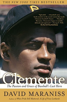 Clemente: The Passion and Grace of Baseball's Last Hero - David Maraniss