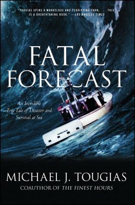 Fatal Forecast: An Incredible True Tale of Disaster and Survival at Sea - Michael J. Tougias