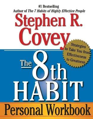 The 8th Habit Personal Workbook: Strategies to Take You from Effectiveness to Greatness - Stephen R. Covey