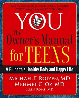 You: The Owner's Manual for Teens: A Guide to a Healthy Body and Happy Life - Michael F. Roizen