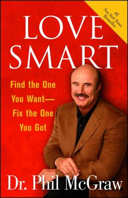 Love Smart: Find the One You Want Fix the One You Got - Phil Mcgraw