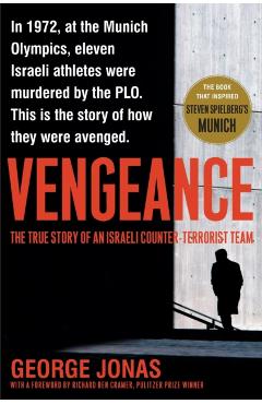 Vengeance: The True Story of an Israeli Counter-Terrorist Team - George Jonas