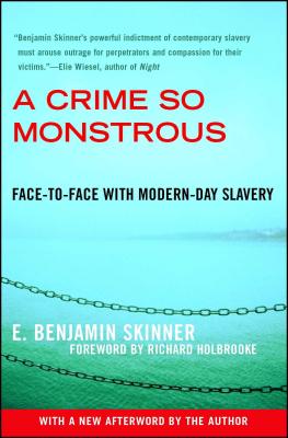 A Crime So Monstrous: Face-To-Face with Modern-Day Slavery - E. Benjamin Skinner