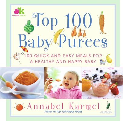 Top 100 Baby Purees: Top 100 Baby Purees - Annabel Karmel