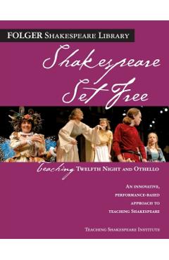 Teaching Twelfth Night and Othello: Shakespeare Set Free - Peggy O'brien
