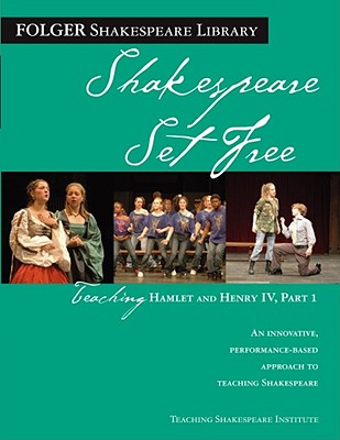 Teaching Hamlet and Henry IV, Part 1: Shakespeare Set Free - Peggy O'brien