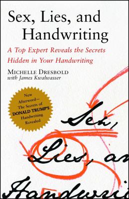 Sex, Lies, and Handwriting: A Top Expert Reveals the Secrets Hidden in Your Handwriting - Michelle Dresbold
