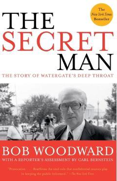 The Secret Man: The Story of Watergate's Deep Throat - Bob Woodward