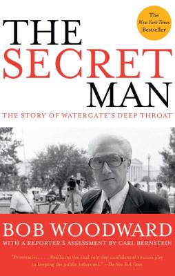 The Secret Man: The Story of Watergate's Deep Throat - Bob Woodward