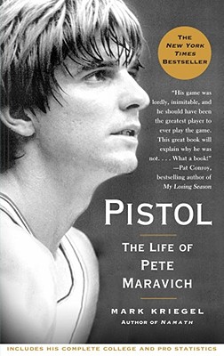 Pistol: The Life of Pete Maravich - Mark Kriegel