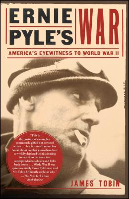 Ernie Pyle's War: America's Eyewitness to World War II - James Tobin