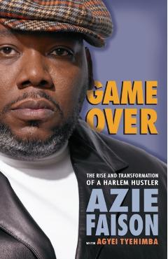 Game Over: The Rise and Transformation of a Harlem Hustler - Azie Faison