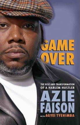 Game Over: The Rise and Transformation of a Harlem Hustler - Azie Faison
