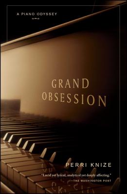 Grand Obsession: A Piano Odyssey - Perri Knize