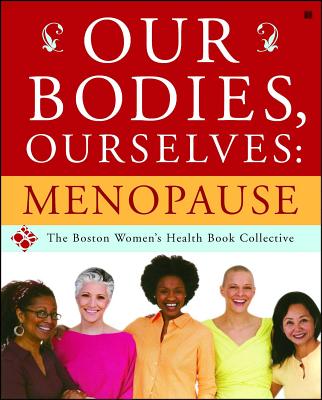Our Bodies, Ourselves: Menopause - Boston Women's Health Book Collective