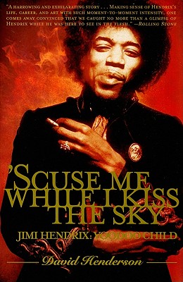 'scuse Me While I Kiss the Sky: Jimi Hendrix: Voodoo Child - David Henderson