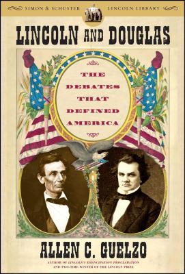 Lincoln and Douglas: The Debates That Defined America - Allen C. Guelzo