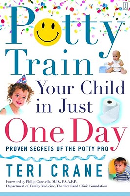 Potty Train Your Child in Just One Day: Potty Train Your Child in Just One Day - Teri Crane