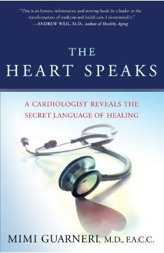 The Heart Speaks: A Cardiologist Reveals the Secret Language of Healing - Mimi Guarneri