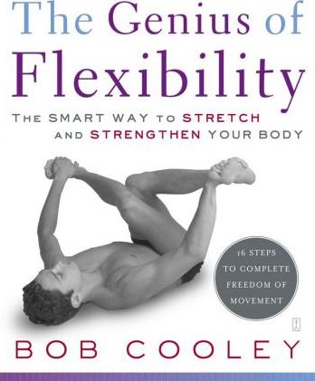 The Genius of Flexibility: The Smart Way to Stretch and Strengthen Your Body - Robert Donald Cooley