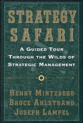 Strategy Safari: A Guided Tour Through the Wilds of Strategic Mangament - Henry Mintzberg