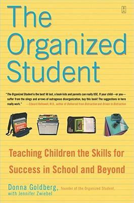 The Organized Student: Teaching Children the Skills for Success in School and Beyond - Donna Goldberg