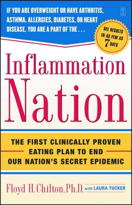 Inflammation Nation: The First Clinically Proven Eating Plan to End Our Nation's Secret Epidemic - Floyd H. Chilton