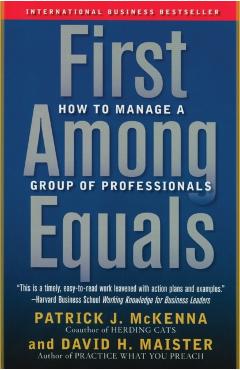 First Among Equals: How to Manage a Group of Professionals - Patrick J. Mckenna