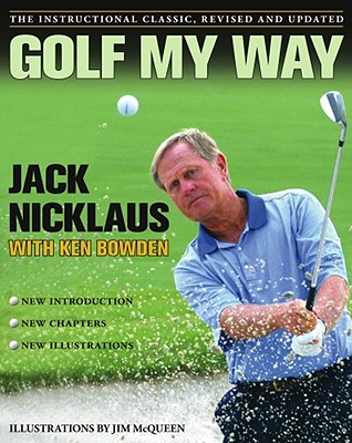 Golf My Way: The Instructional Classic, Revised and Updated - Jack Nicklaus