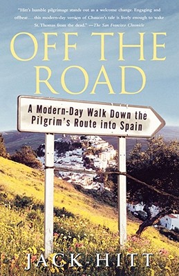Off the Road: A Modern-Day Walk Down the Pilgrim's Route Into Spain - Jack Hitt