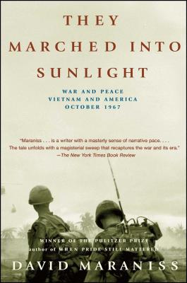 They Marched Into Sunlight: War and Peace Vietnam and America October 1967 - David Maraniss