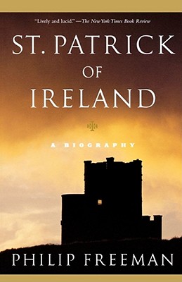 St. Patrick of Ireland: A Biography - Philip Freeman