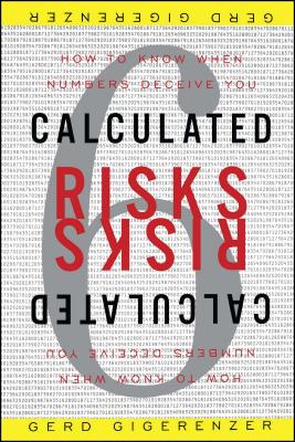 Calculated Risks: How to Know When Numbers Deceive You - Gerd Gigerenzer