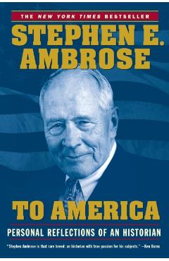 To America: Personal Reflections of an Historian - Stephen E. Ambrose