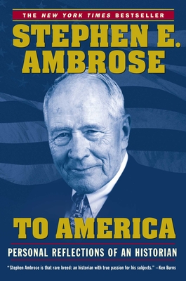 To America: Personal Reflections of an Historian - Stephen E. Ambrose