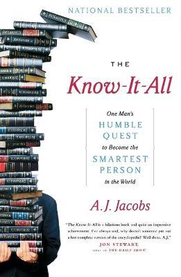 The Know-It-All: One Man's Humble Quest to Become the Smartest Person in the World - A. J. Jacobs