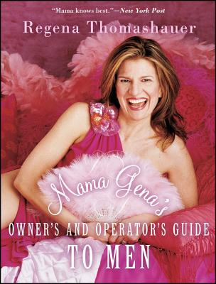 Mama Gena's Owner's and Operator's Guide to Men - Regena Thomashauer