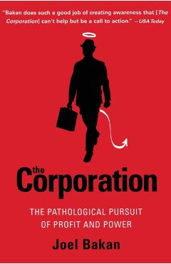 The Corporation: The Pathological Pursuit of Profit and Power - Joel Bakan