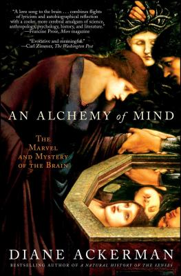 An Alchemy of Mind: The Marvel and Mystery of the Brain - Diane Ackerman